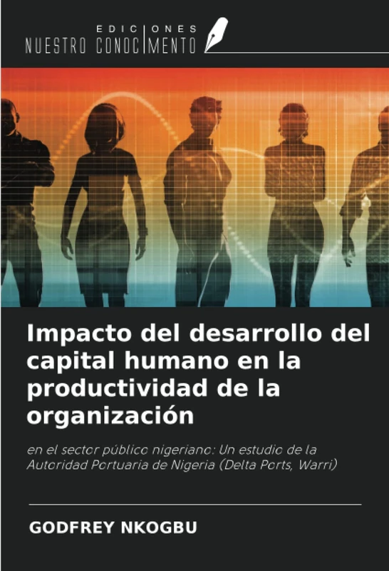 Impacto del desarrollo del capital humano en la productividad de la organización: en el sector público nigeriano: Un estudio de la Autoridad Portuaria de Nigeria (Delta Ports, Warri)