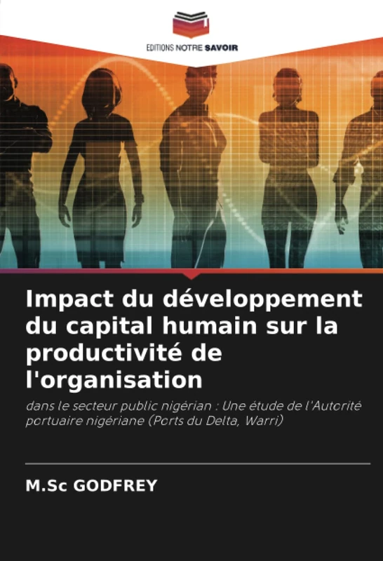 Impact du développement du capital humain sur la productivité de l'organisation: dans le secteur public nigérian : Une étude de l'Autorité portuaire nigériane (Ports du Delta, Warri)