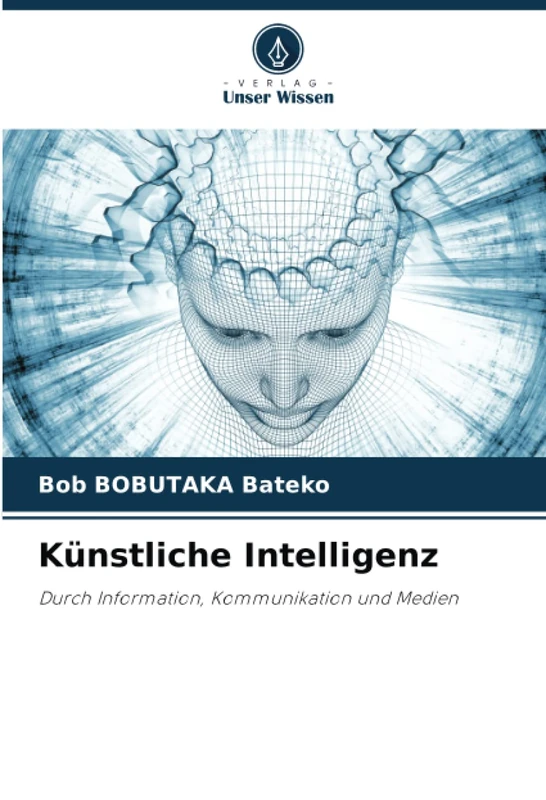 Künstliche Intelligenz: Durch Information, Kommunikation und Medien