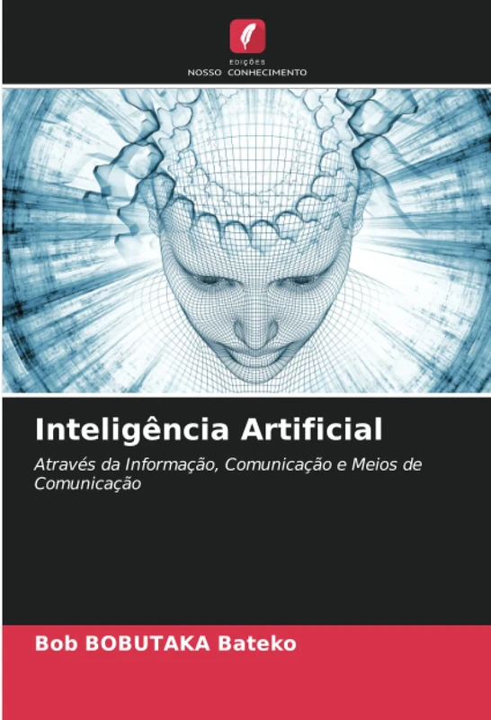 Inteligência Artificial: Através da Informação, Comunicação e Meios de Comunicação