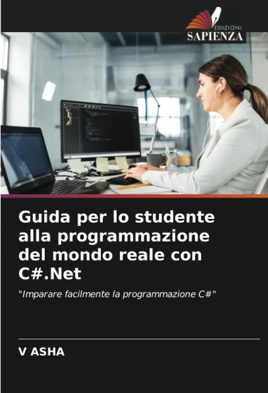 Guida per lo studente alla programmazione del mondo reale con C#.Net: "Imparare facilmente la programmazione C#"