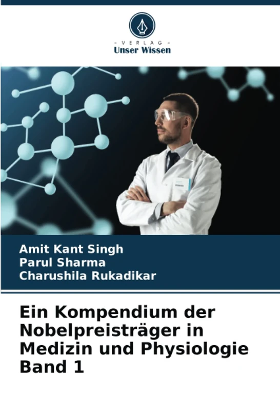 Ein Kompendium der Nobelpreisträger in Medizin und Physiologie Band 1