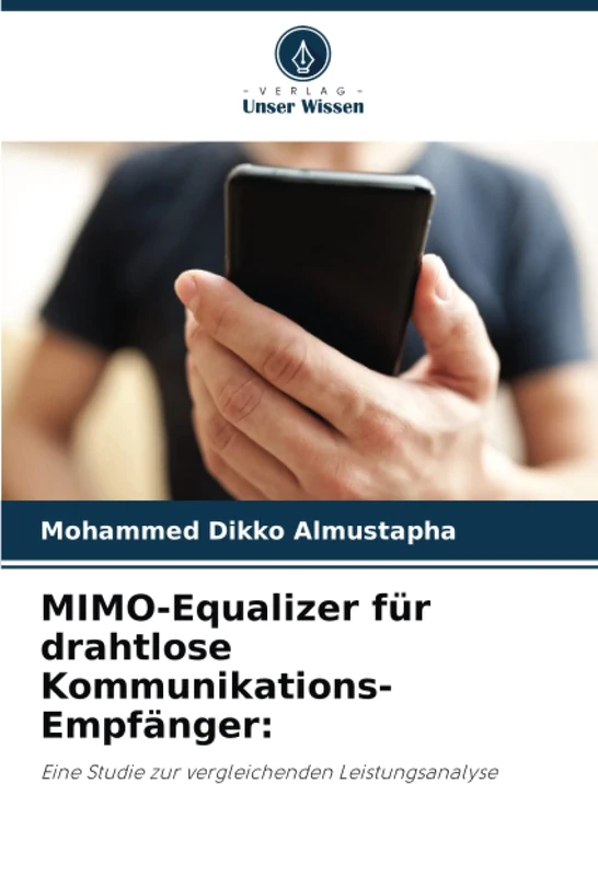 MIMO-Equalizer für drahtlose Kommunikations-Empfänger:: Eine Studie zur vergleichenden Leistungsanalyse