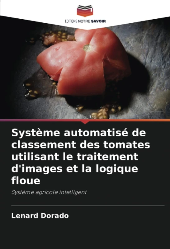 Système automatisé de classement des tomates utilisant le traitement d'images et la logique floue: Système agricole intelligent