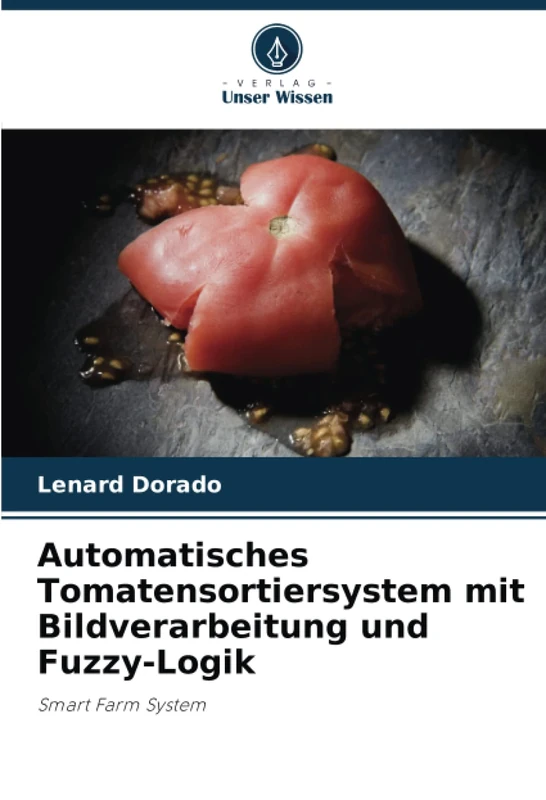 Automatisches Tomatensortiersystem mit Bildverarbeitung und Fuzzy-Logik: Smart Farm System