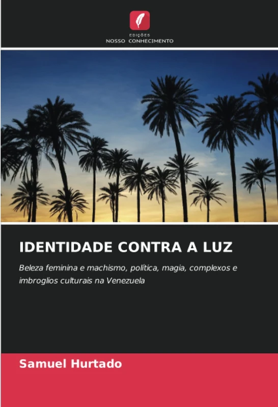 IDENTIDADE CONTRA A LUZ: Beleza feminina e machismo, política, magia, complexos e imbroglios culturais na Venezuela