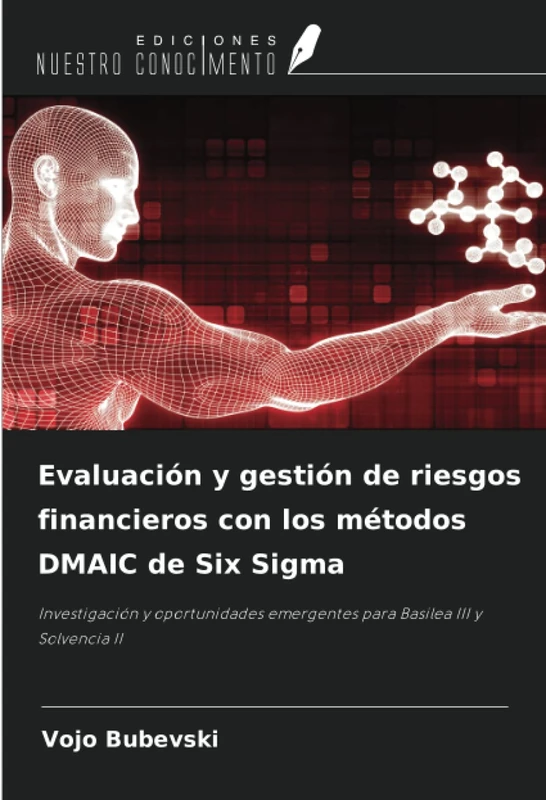 Evaluación y gestión de riesgos financieros con los métodos DMAIC de Six Sigma: Investigación y oportunidades emergentes para Basilea III y Solvencia II