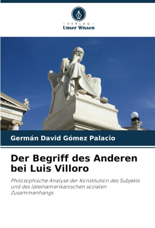Der Begriff des Anderen bei Luis Villoro: Philosophische Analyse der Konstitution des Subjekts und des lateinamerikanischen sozialen Zusammenhangs - Image 1