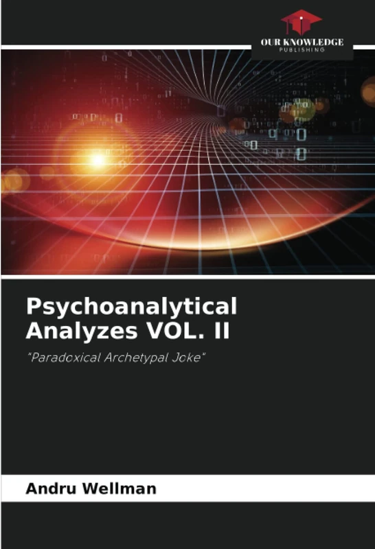 Psychoanalytical Analyzes VOL. II: "Paradoxical Archetypal Joke"