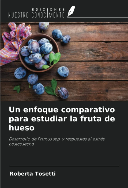 Un enfoque comparativo para estudiar la fruta de hueso: Desarrollo de Prunus spp. y respuestas al estrés postcosecha