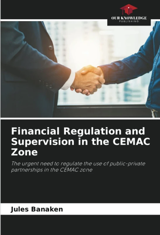 Financial Regulation and Supervision in the CEMAC Zone: The urgent need to regulate the use of public-private partnerships in the CEMAC zone