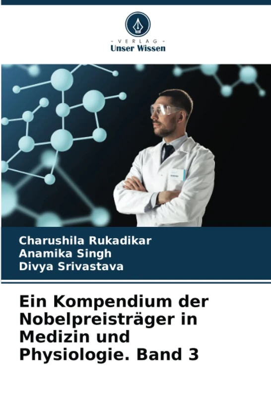 Ein Kompendium der Nobelpreisträger in Medizin und Physiologie. Band 3