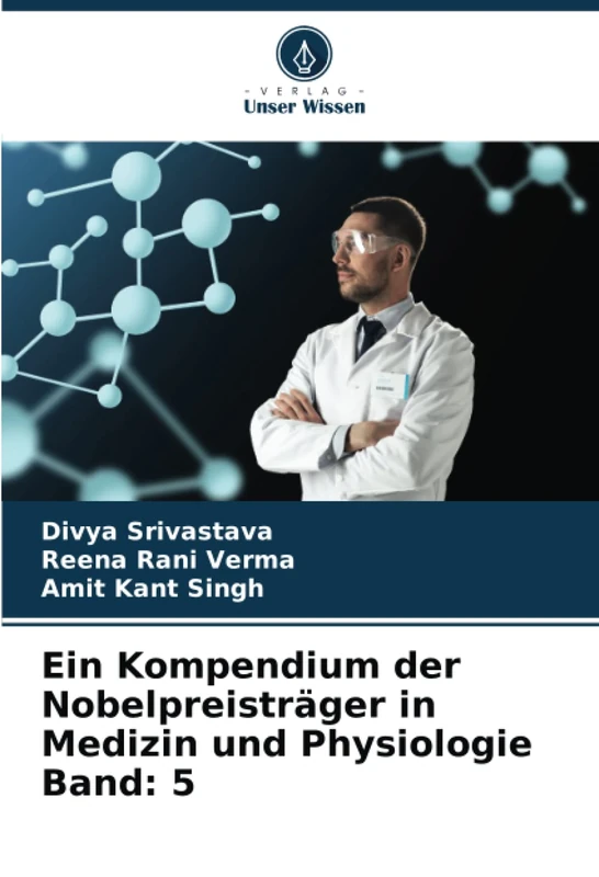 Ein Kompendium der Nobelpreisträger in Medizin und Physiologie Band: 5