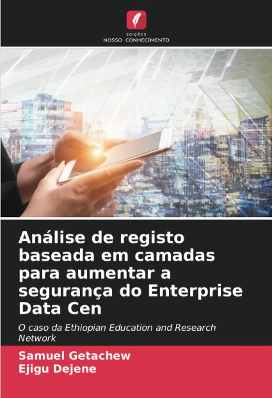 Análise de registo baseada em camadas para aumentar a segurança do Enterprise Data Cen: O caso da Ethiopian Education and Research Network