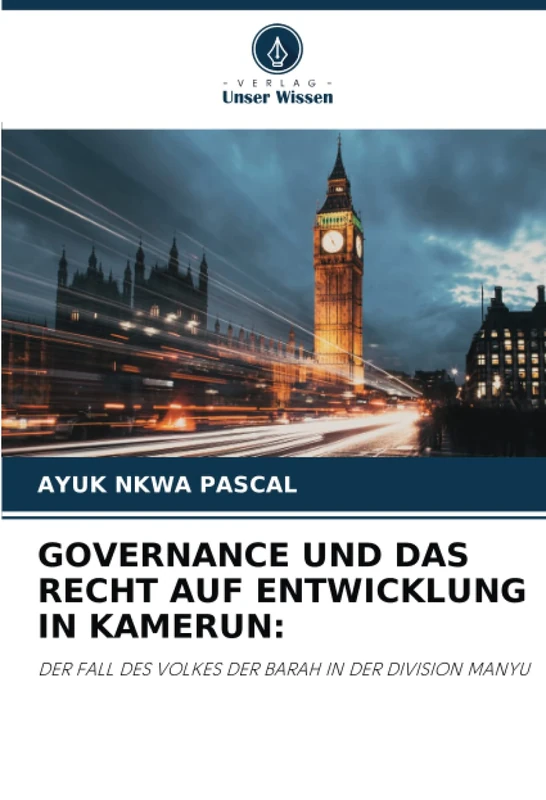 GOVERNANCE UND DAS RECHT AUF ENTWICKLUNG IN KAMERUN:: DER FALL DES VOLKES DER BARAH IN DER DIVISION MANYU