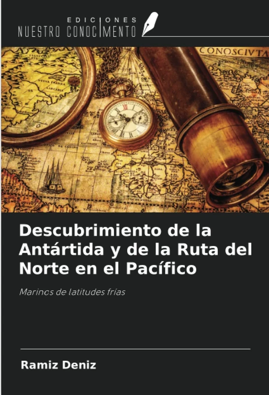Descubrimiento de la Antártida y de la Ruta del Norte en el Pacífico: Marinos de latitudes frías