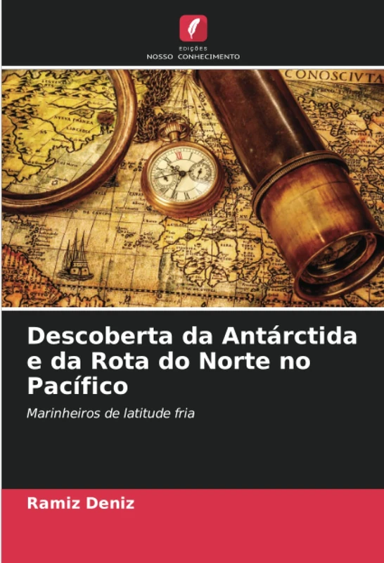 Descoberta da Antárctida e da Rota do Norte no Pacífico: Marinheiros de latitude fria