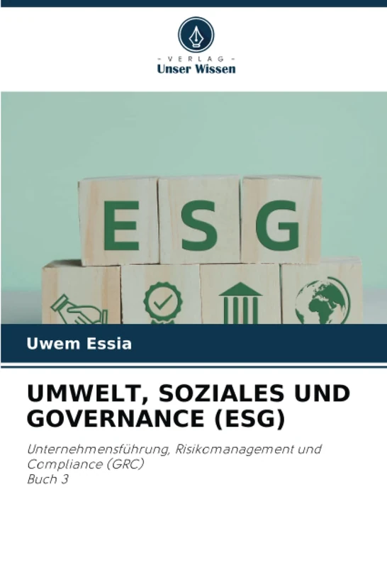 UMWELT, SOZIALES UND GOVERNANCE (ESG): Unternehmensführung, Risikomanagement und Compliance (GRC)Buch 3
