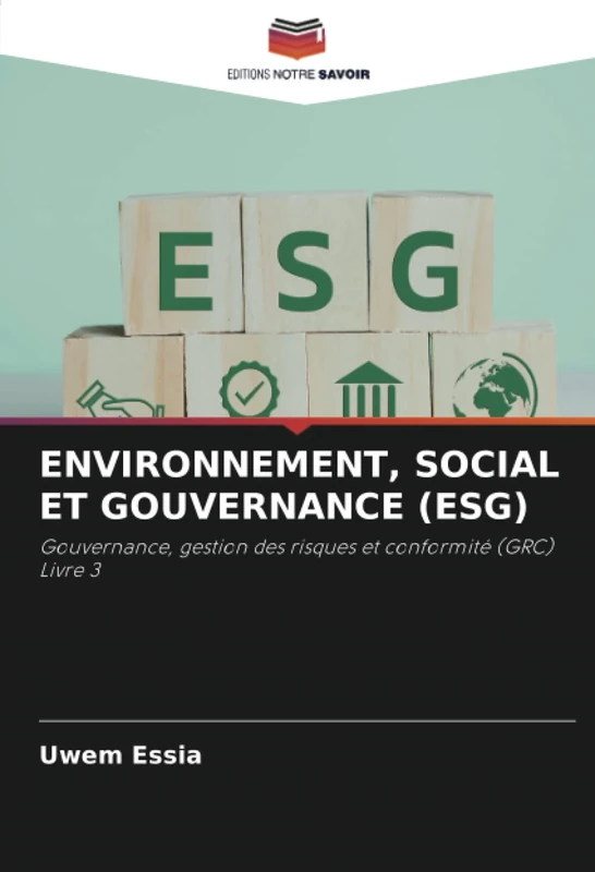 ENVIRONNEMENT, SOCIAL ET GOUVERNANCE (ESG): Gouvernance, gestion des risques et conformité (GRC)Livre 3