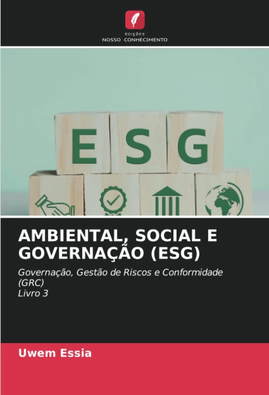 AMBIENTAL, SOCIAL E GOVERNAÇÃO (ESG): Governação, Gestão de Riscos e Conformidade (GRC)Livro 3 - Image 1