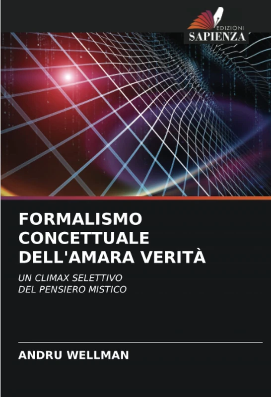 FORMALISMO CONCETTUALE DELL'AMARA VERITÀ: UN CLIMAX SELETTIVO DEL PENSIERO MISTICO