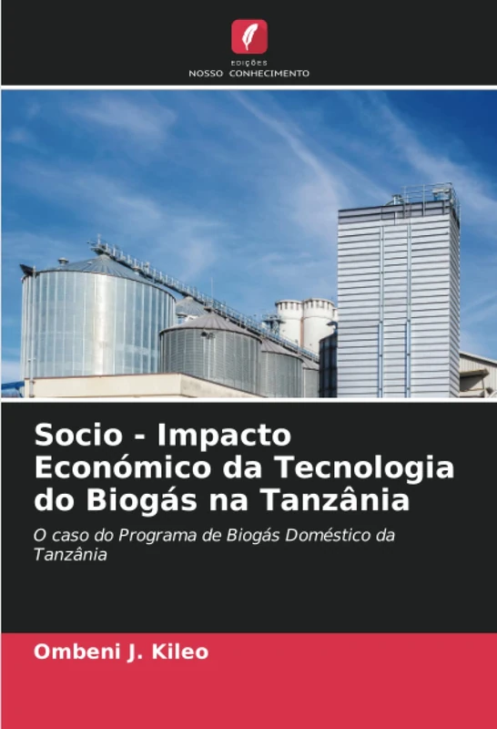Socio - Impacto Económico da Tecnologia do Biogás na Tanzânia: O caso do Programa de Biogás Doméstico da Tanzânia