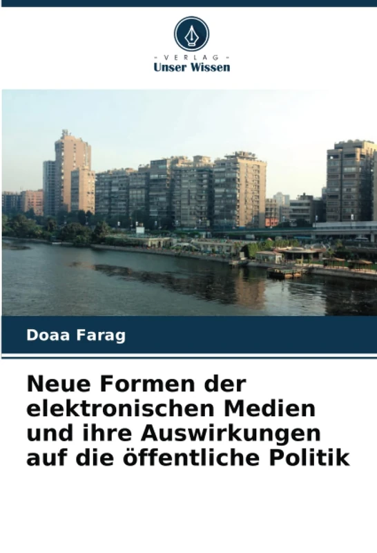 Neue Formen der elektronischen Medien und ihre Auswirkungen auf die öffentliche Politik