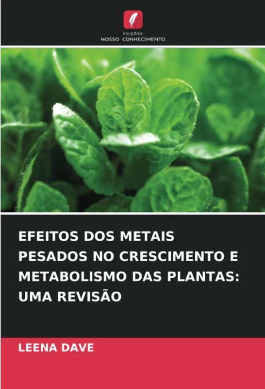 EFEITOS DOS METAIS PESADOS NO CRESCIMENTO E METABOLISMO DAS PLANTAS: UMA REVISÃO