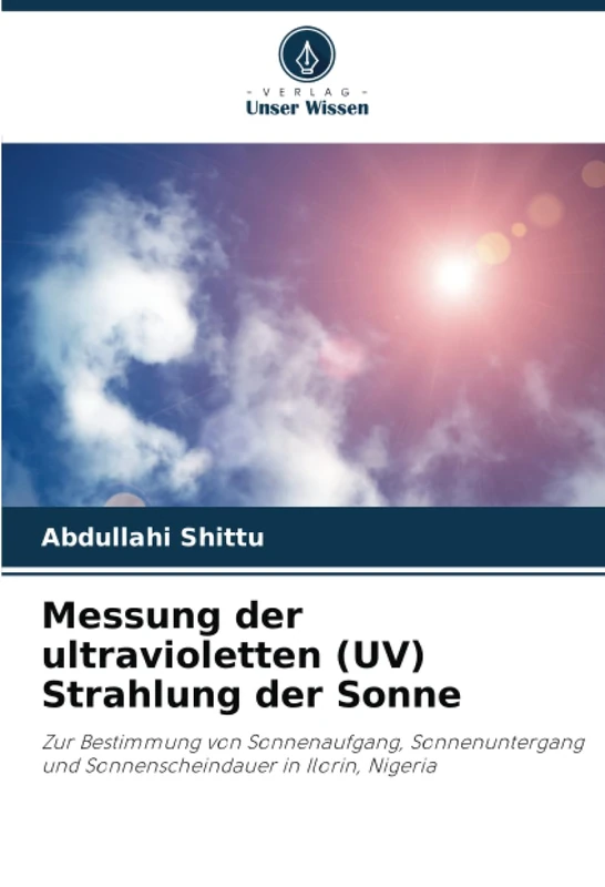 Messung der ultravioletten (UV) Strahlung der Sonne: Zur Bestimmung von Sonnenaufgang, Sonnenuntergang und Sonnenscheindauer in Ilorin, Nigeria - Image 1