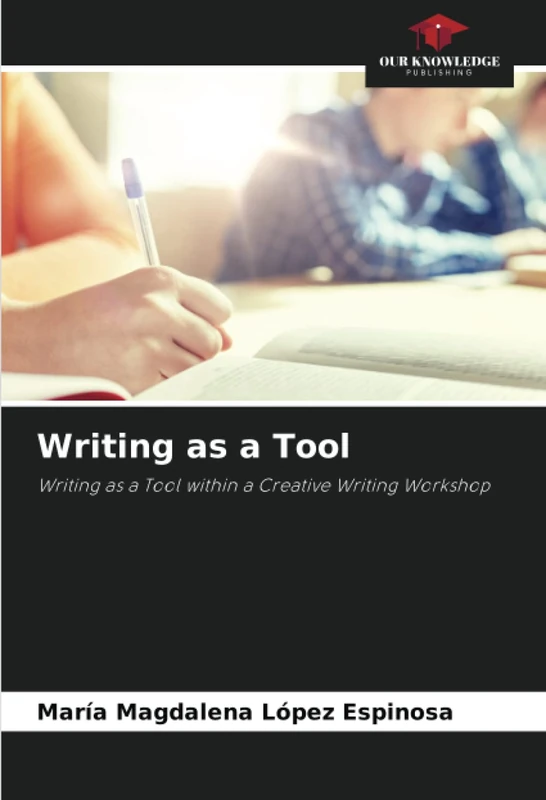 Writing as a Tool: Writing as a Tool within a Creative Writing Workshop