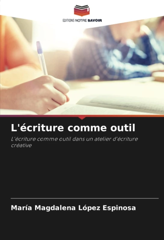 L'écriture comme outil: L'écriture comme outil dans un atelier d'écriture créative