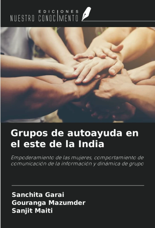 Grupos de autoayuda en el este de la India: Empoderamiento de las mujeres, comportamiento de comunicación de la información y dinámica de grupo