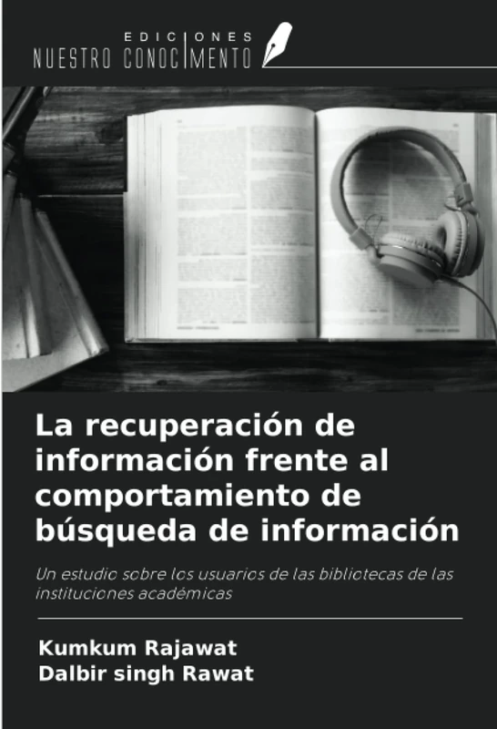 La recuperación de información frente al comportamiento de búsqueda de información: Un estudio sobre los usuarios de las bibliotecas de las instituciones académicas