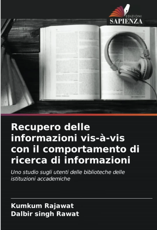 Recupero delle informazioni vis-à-vis con il comportamento di ricerca di informazioni: Uno studio sugli utenti delle biblioteche delle istituzioni accademiche