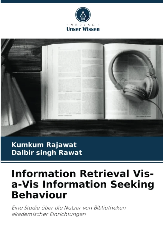 Information Retrieval Vis-a-Vis Information Seeking Behaviour: Eine Studie über die Nutzer von Bibliotheken akademischer Einrichtungen
