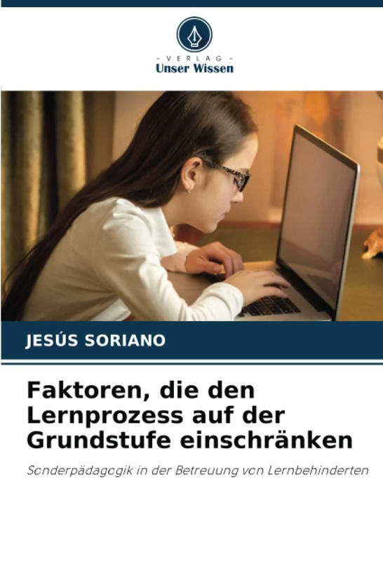 Faktoren, die den Lernprozess auf der Grundstufe einschränken: Sonderpädagogik in der Betreuung von Lernbehinderten