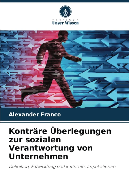 Konträre Überlegungen zur sozialen Verantwortung von Unternehmen: Definition, Entwicklung und kulturelle Implikationen