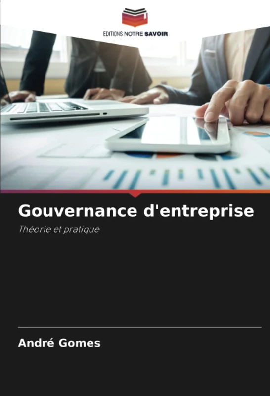 Gouvernance d'entreprise: Théorie et pratique