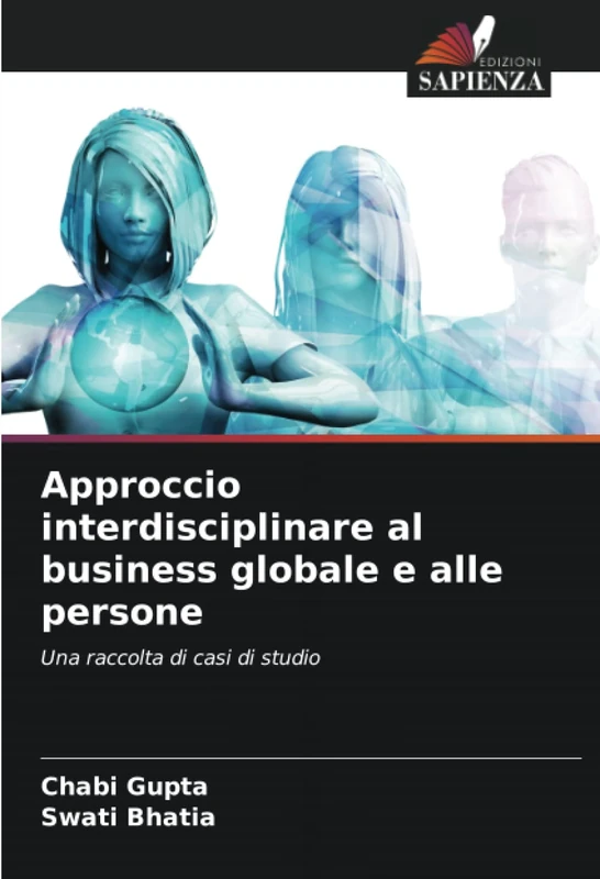 Approccio interdisciplinare al business globale e alle persone: Una raccolta di casi di studio