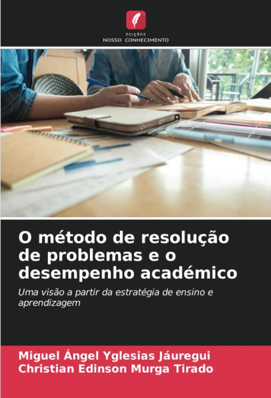 O método de resolução de problemas e o desempenho académico: Uma visão a partir da estratégia de ensino e aprendizagem