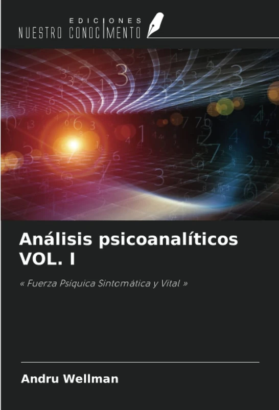Análisis psicoanalíticos VOL. I: « Fuerza Psíquica Sintomática y Vital »