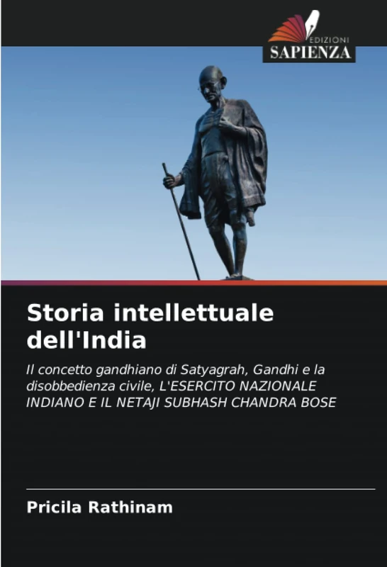 Storia intellettuale dell'India: Il concetto gandhiano di Satyagrah, Gandhi e la disobbedienza civile, L'ESERCITO NAZIONALE INDIANO E IL NETAJI SUBHASH CHANDRA BOSE