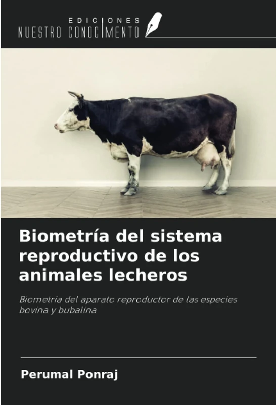 Biometría del sistema reproductivo de los animales lecheros: Biometría del aparato reproductor de las especies bovina y bubalina