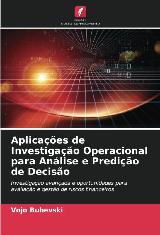 Aplicações de Investigação Operacional para Análise e Predição de Decisão: Investigação avançada e oportunidades para avaliação e gestão de riscos financeiros