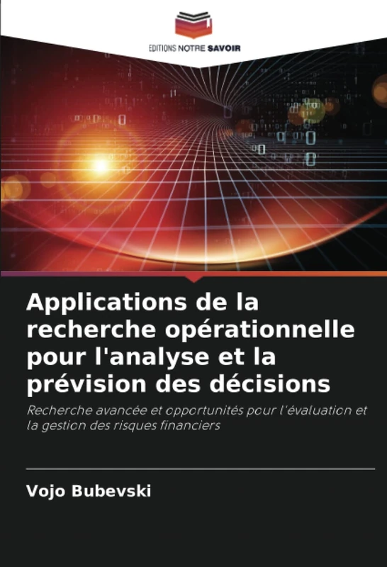 Applications de la recherche opérationnelle pour l'analyse et la prévision des décisions: Recherche avancée et opportunités pour l'évaluation et la gestion des risques financiers
