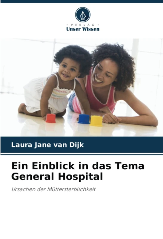 Ein Einblick in das Tema General Hospital: Ursachen der Müttersterblichkeit