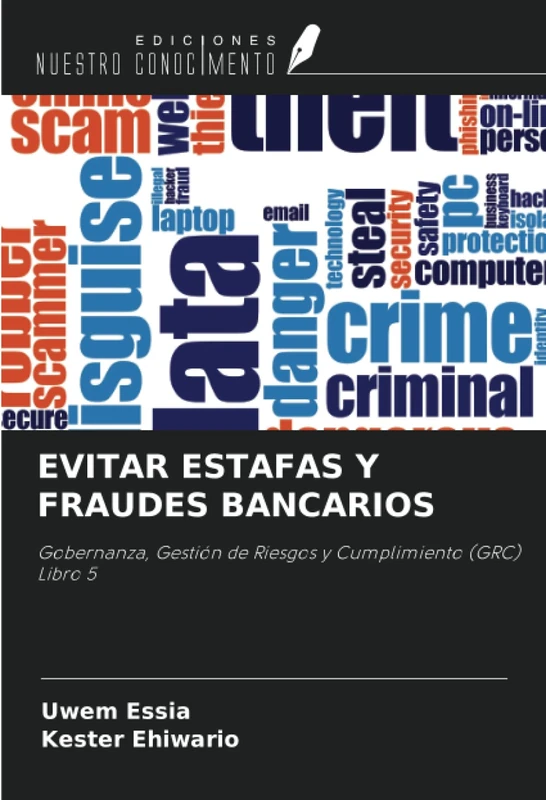 EVITAR ESTAFAS Y FRAUDES BANCARIOS: Gobernanza, Gestión de Riesgos y Cumplimiento (GRC) Libro 5 - Image 1