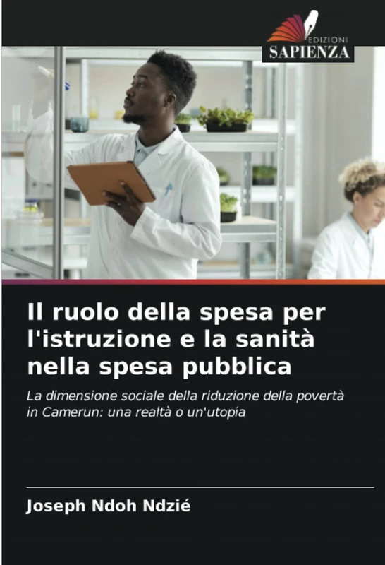 Il ruolo della spesa per l'istruzione e la sanità nella spesa pubblica: La dimensione sociale della riduzione della povertà in Camerun: una realtà o un'utopia