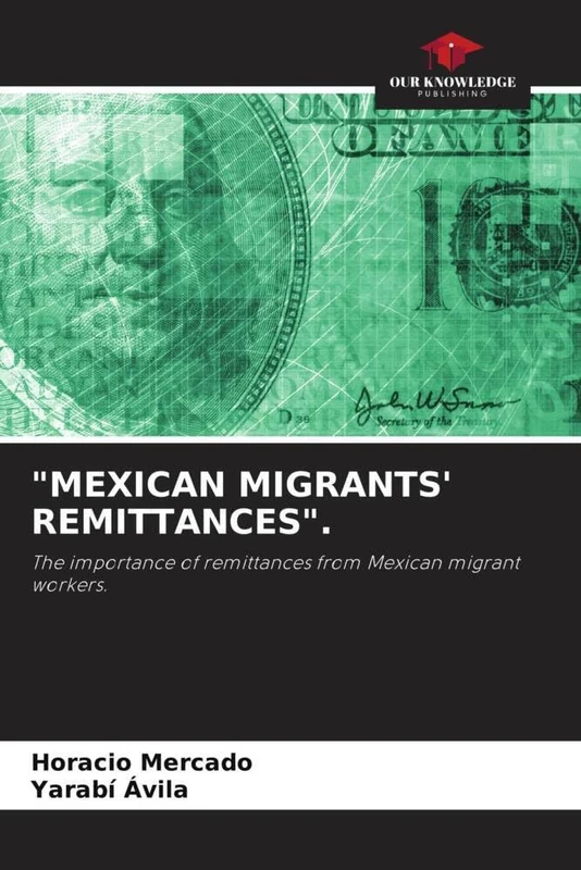 "MEXICAN MIGRANTS' REMITTANCES".: The importance of remittances from Mexican migrant workers.