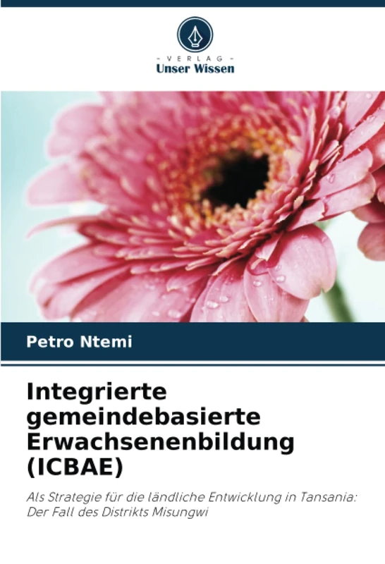 Integrierte gemeindebasierte Erwachsenenbildung (ICBAE): Als Strategie für die ländliche Entwicklung in Tansania: Der Fall des Distrikts Misungwi